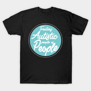 'Treating Autistic People As People' Autism Awareness Shirt T-Shirt